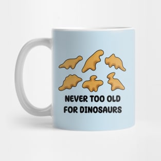 Dino Nuggets - Never Too Old For Dinosaurs Mug